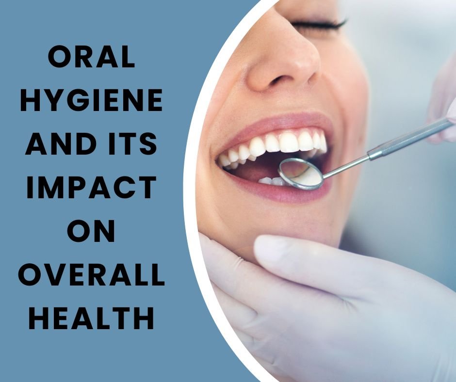 Oral Hygiene and Its Impact on Overall Health